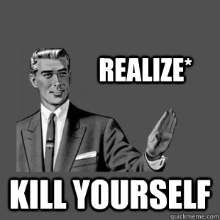 Realize* KILL YOURSELF  Killyourself guy blank