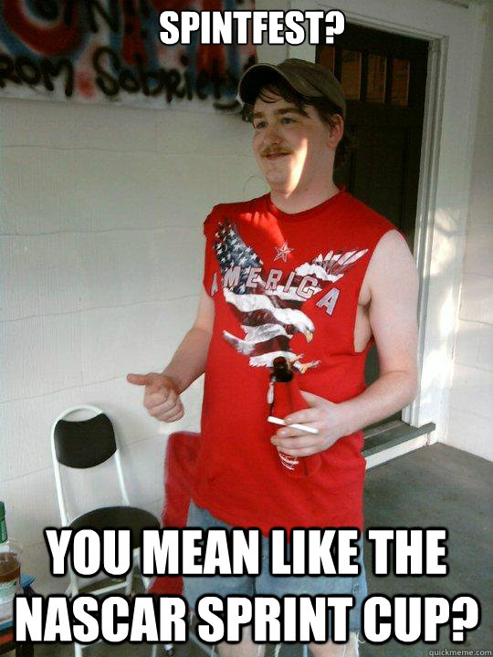 Spintfest? You mean like the Nascar sprint cup?  Redneck Randal