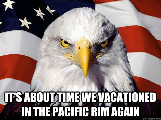  It's about time we vacationed in the pacific rim again  One-up America