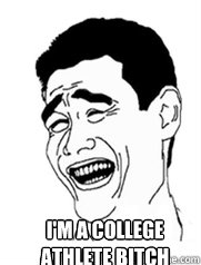  I'm a college athlete bitch  Yao meme