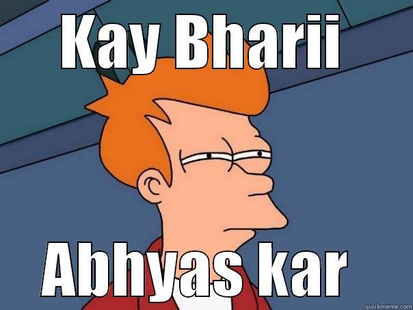 KAY BHARII ABHYAS KAR  Futurama Fry