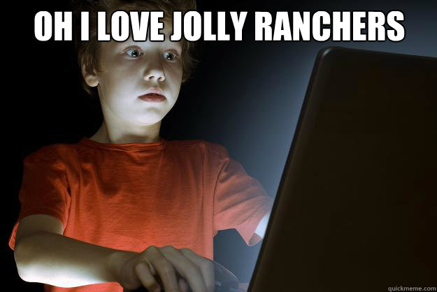 oh i love jolly ranchers  - oh i love jolly ranchers   scared first day on the internet kid