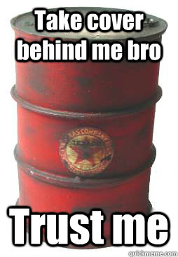 Take cover behind me bro Trust me - Take cover behind me bro Trust me  shooting game red barrel