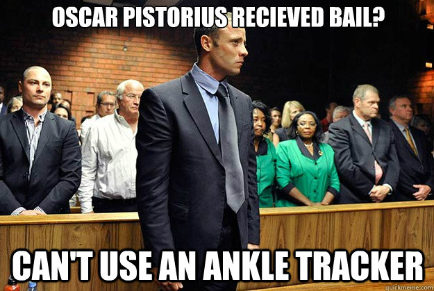 oSCAR PISTORIUS RECIEVED BAIL? cAN'T USE AN ANKLE TRACKER  - oSCAR PISTORIUS RECIEVED BAIL? cAN'T USE AN ANKLE TRACKER   The Oscar