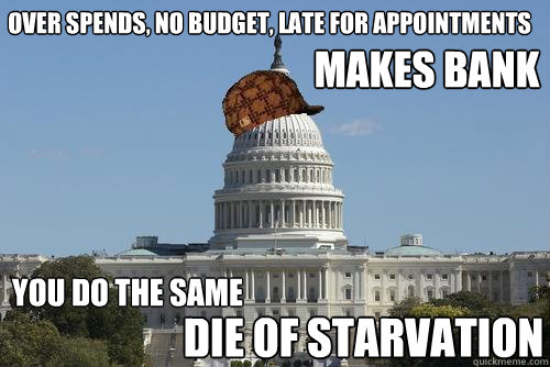 over spends, no budget, late for appointments MAKES BANK you do the same DIE OF STARVATION - over spends, no budget, late for appointments MAKES BANK you do the same DIE OF STARVATION  Scumbag Government