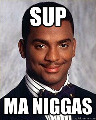 Sup Ma niggas - Sup Ma niggas  Non-sequitur Carlton