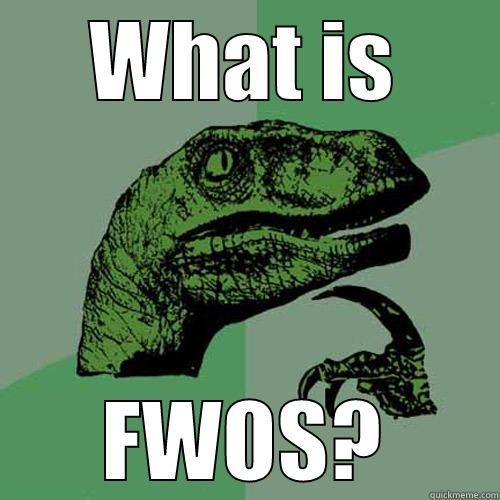WHAT IS FWOS? Philosoraptor