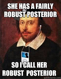 She has a fairly robust posterior  So I call her robust  posterior  