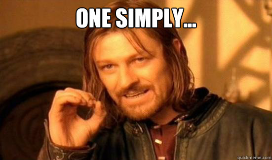 One simply...  - One simply...   Boromir