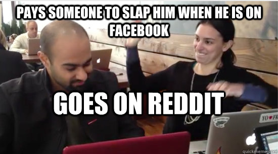 Pays someone to slap him when he is on facebook Goes on reddit  - Pays someone to slap him when he is on facebook Goes on reddit   Misc