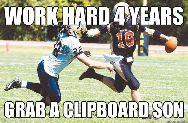 Work hard 4 years grab a clipboard son  
