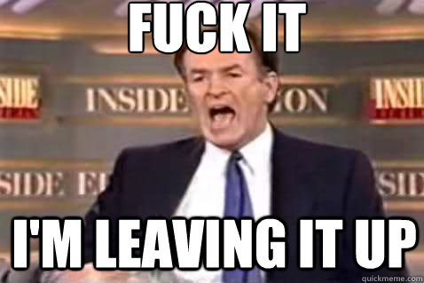 fuck it I'm leaving it up  Fuck It Bill OReilly