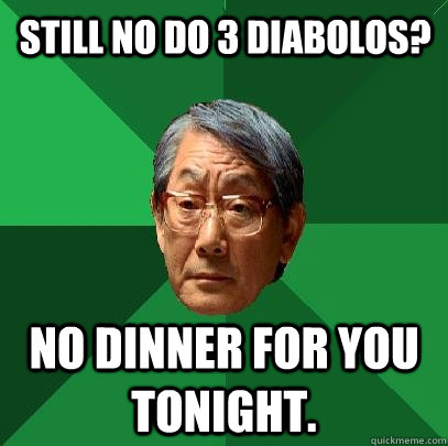 Still no do 3 diabolos? No dinner for you tonight. - Still no do 3 diabolos? No dinner for you tonight.  Misc
