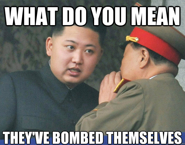What do you mean they've bombed themselves  Hungry Kim Jong Un