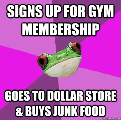 signs up for gym membership goes to dollar store & buys junk food - signs up for gym membership goes to dollar store & buys junk food  Foul Bachelorette Frog