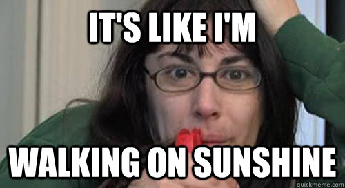 It's like I'm Walking on Sunshine - It's like I'm Walking on Sunshine  Allison Huffing 2