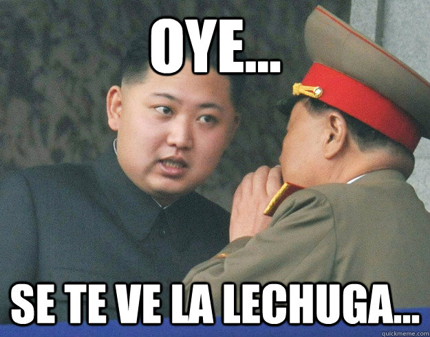 oye... se te ve la lechuga...  Hungry Kim Jong Un