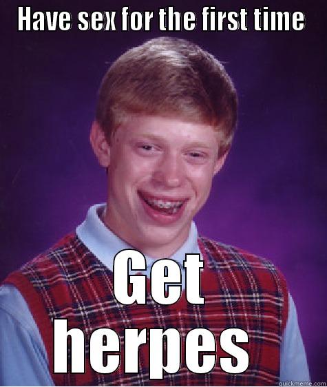 HAVE SEX FOR THE FIRST TIME GET HERPES  Bad Luck Brian