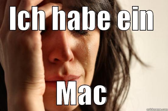 ICH HABE EIN MAC First World Problems