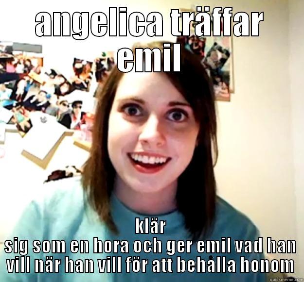 ANGELICA TRÄFFAR EMIL KLÄR SIG SOM EN HORA OCH GER EMIL VAD HAN VILL NÄR HAN VILL FÖR ATT BEHÅLLA HONOM Overly Attached Girlfriend