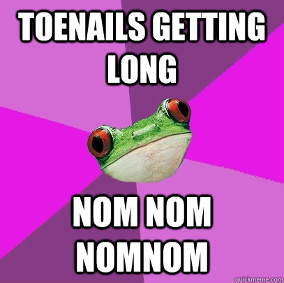 Toenails getting long Nom nom nomnom  Foul Bachelorette Frog