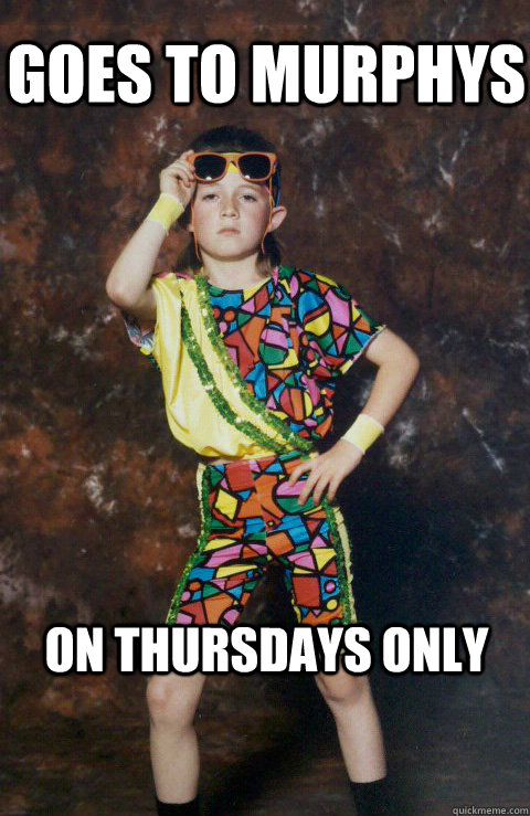 Goes to Murphys On Thursdays only   80s Retro Hipster Kid