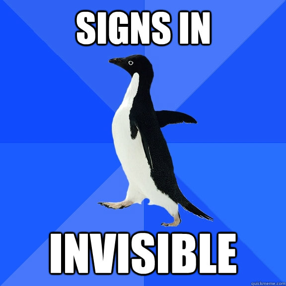 Signs in invisible  Socially Awkward Penguin