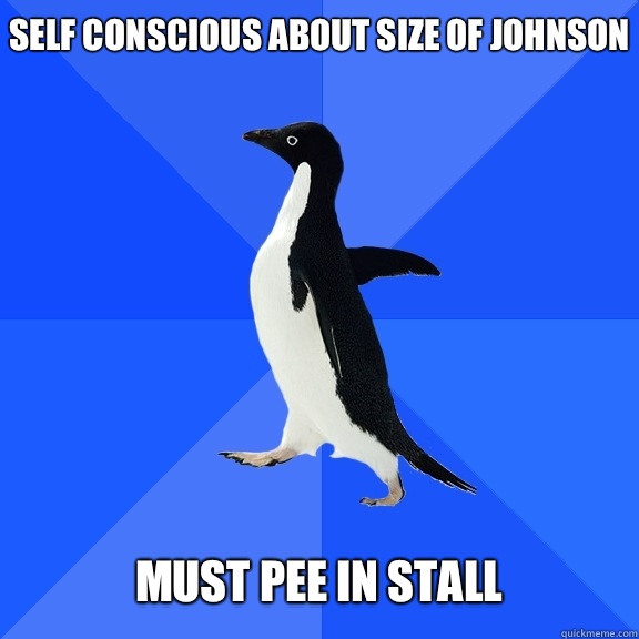 Self conscious about Size of Johnson   Must pee in stall  Socially Awkward Penguin