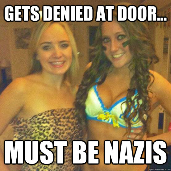 Gets denied at door... Must be Nazis - Gets denied at door... Must be Nazis  Misc