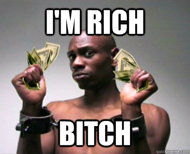 I'm Rich bitch - I'm Rich bitch  Rich Dave Chapelle