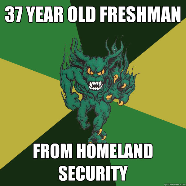 37 year old freshman from homeland security - 37 year old freshman from homeland security  Green Terror