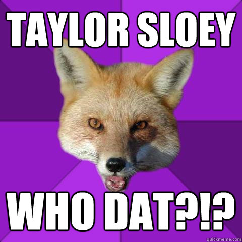 Taylor Sloey Who dat?!?  Forensics Fox