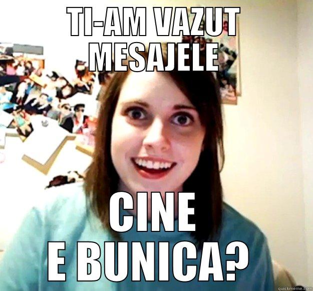 TI-AM VAZUT MESAJELE CINE E BUNICA?  Overly Attached Girlfriend
