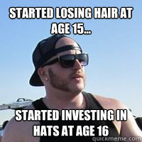 started losing hair at age 15... started investing in hats at age 16 - started losing hair at age 15... started investing in hats at age 16  going bald bro
