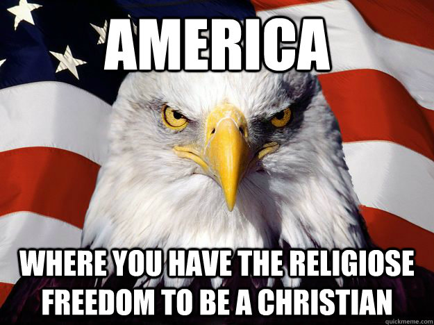 America  where you have the religiose freedom to be a christian - America  where you have the religiose freedom to be a christian  Misc