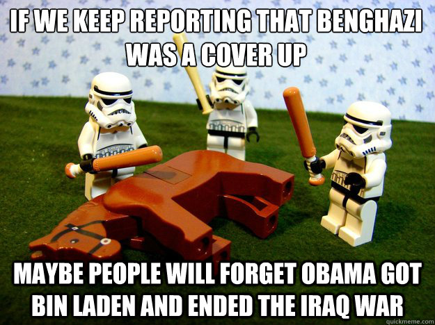 if we keep reporting that benghazi was a cover up maybe people will forget obama got bin laden and ended the iraq war - if we keep reporting that benghazi was a cover up maybe people will forget obama got bin laden and ended the iraq war  Misc