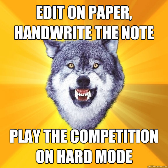 Edit on paper, handwrite the note Play the competition on hard mode  Courage Wolf