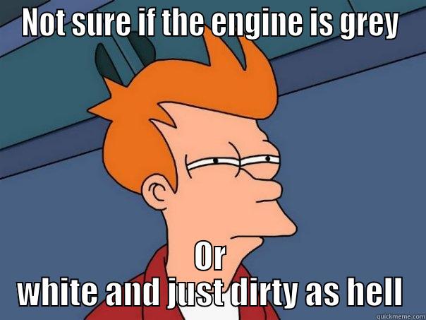 NOT SURE IF THE ENGINE IS GREY OR WHITE AND JUST DIRTY AS HELL Futurama Fry
