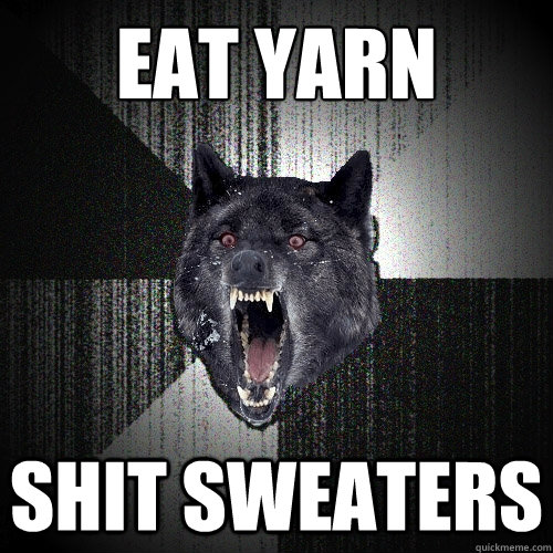 Eat yarn shit sweaters  Insanity Wolf