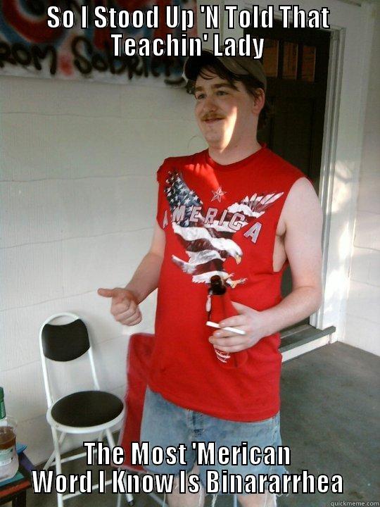 SO I STOOD UP 'N TOLD THAT TEACHIN' LADY THE MOST 'MERICAN WORD I KNOW IS BINARARRHEA Redneck Randal