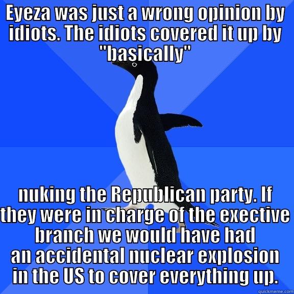 EYEZA WAS JUST A WRONG OPINION BY IDIOTS. THE IDIOTS COVERED IT UP BY 