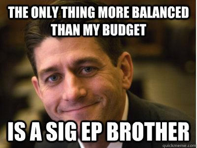 The only thing more balanced than my budget is a sig ep brother  