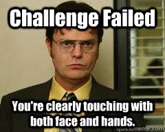 Challenge Failed You're clearly touching with both face and hands.  