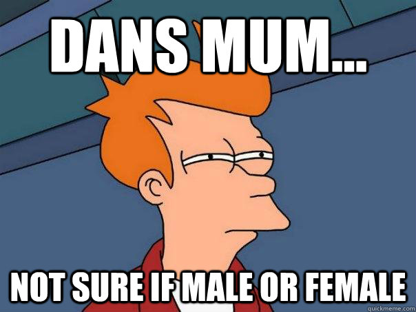 Dans mum... Not sure if male or female  Futurama Fry
