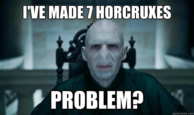 i've made 7 horcruxes problem? - i've made 7 horcruxes problem?  Voldemort