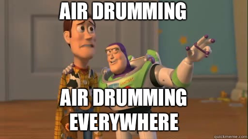 Air drumming Air drumming everywhere   Everywhere