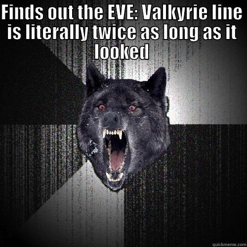 FINDS OUT THE EVE: VALKYRIE LINE IS LITERALLY TWICE AS LONG AS IT LOOKED  Insanity Wolf