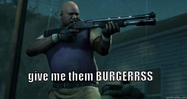                                                    GIVE ME THEM BURGERRSS                                                                                                        Misc