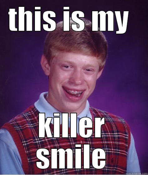 THIS IS MY  KILLER SMILE Bad Luck Brian
