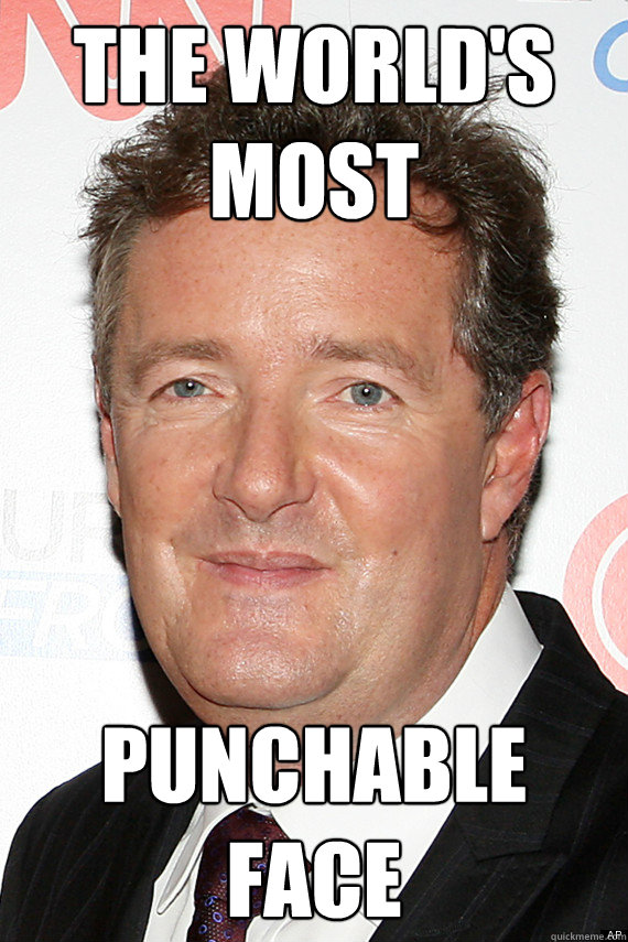 the world's
most punchable
face  Piers- Punchable Face